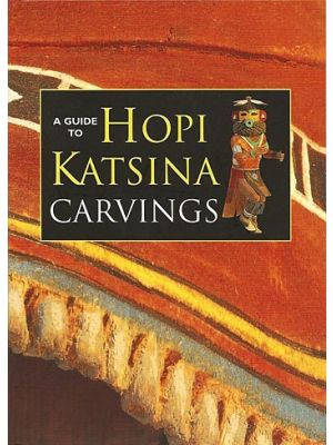 A Guide to Hopi Katsina Carvings by Rose Houk