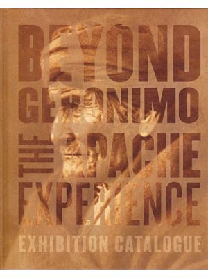 Beyond Geronimo: The Apache Experience Exhibition Catalog