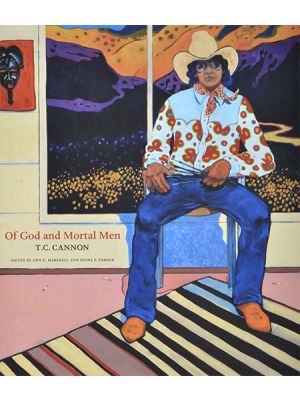 Of God and Mortal Men: T.C. Cannon edited by Marshall & Pardue