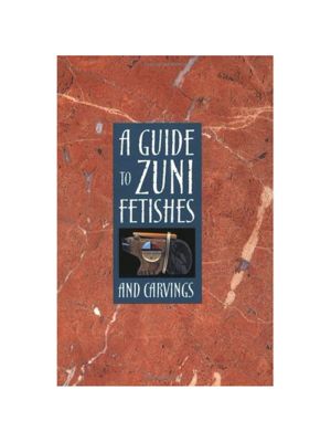 A GUIDE TO ZUNI FETISHES AND CARVINGS BY SUSAN LAMB