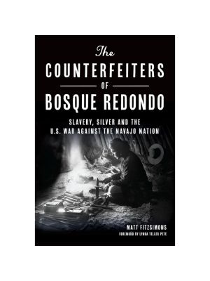 THE COUNTERFEITERS OF BOSQUE REDONDO BY MATT FITZSIMONS