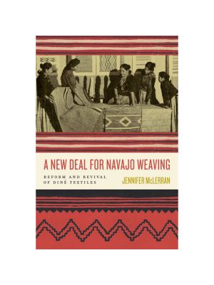 A NEW DEAL FOR NAVAJO WEAVING BY JENNIFER MCLERRAN