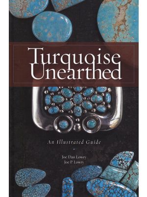 Turquoise Unearthed: An Illustrated Guide by Joe Lowry