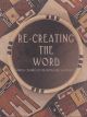 Re-Creating the Word by Barbara L Moulard