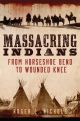 MASSACRING INDIANS BY ROGER L.