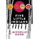 FIVE LITTLE INDIANS: A NOVEL BY MICHELLE GOOD
