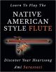 LEARN TO PLAY THE NATIVE AMERICAN STYLE FLUTE BY SARASVATI