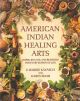 AMERICAN INDIAN HEALING ARTS BY KAVASCH & BARR